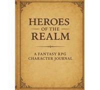 Heroes of the Realm: A Fantasy RPG Character Journal