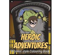 Heroic Adventures Colouring Book: Dynamic Hand-Drawn Comic Style Heroes to Colour and Enjoy