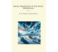 Heroic Adventures in the Arctic Wilderness