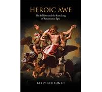 Heroic Awe: The Sublime and the Remaking of Renaissance Epic