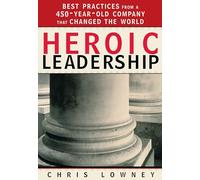 Heroic Leadership: Best Practices From A 450-year-old Company That Changed The World