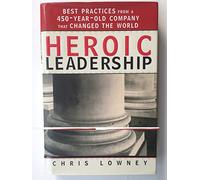 Heroic Leadership: Best Practices from a 450-Year-Old Company That Changed the World