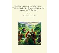 Heroic Romances of Ireland, Translated into English Prose and Verse - Volume 2