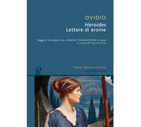 HEROIDES O LETTERE DI EROINE. TESTO LATINO A FRONTE. EDIZ. BILINGUE - OVIDIO P.