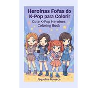 Heroínas Fofas do K-pop para Colorir.: 0 desenhos fofos para fãs de K-pop se divertirem.