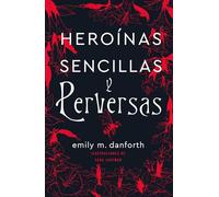 Heroínas sencillas y perversas / Plain Bad Heroines