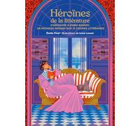 Héroïnes de la littérature: D'Antigone à Emma Bovary, un nouveau regard sur 12 figures littéraires