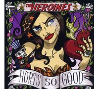 HEROINES - HURTS SO GOOD
