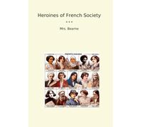 Heroines of French Society (Classic Books)