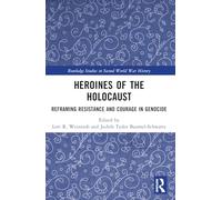 Heroines of the Holocaust: Reframing Resistance and Courage in Genocide