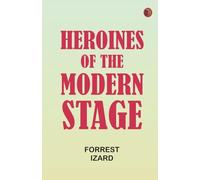 Heroines of the Modern Stage