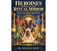 Heroines through the Ritual Mirror: How the Order of the Eastern Star Receives, Reframes, and Remembers Biblical Women
