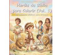 Heróis da Bíblia para Colorir (Vol. 1): 25 Desenhos Bíblicos para Crianças: Coragem, Fé e Vitórias com Deus