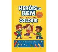 Heróis do Bem: Histórias para Colorir: Histórias Educativas para Ler e Colorir