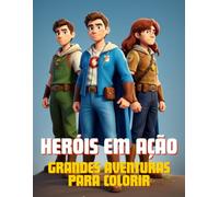 Heróis em Ação: Grandes Aventuras para Colorir