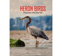 HERON BIRDS Photography Coffee Table Book: Heron Birds Picture Book: 40 Cute Images of these Fluffy Long-Legged Birds- Perfect Gift for all, Coffee Table Book Paperback - April 27,2023.