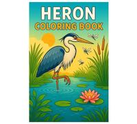 Heron Coloring Book: Peaceful Wetland and Bird Scenes for Kids and Adults: Beautiful Herons, Water Lilies, and Lakeside Landscapes - A Relaxing Coloring Experience for Nature Lovers