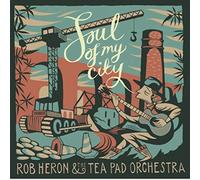 Heron,Rob & the Tea Pad Orchestra - Soul of My City
