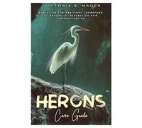 HERONS Care Guide: Exploring the Resilient Landscape of Herons in interaction and communication
