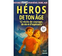 Héros de ton âge: 12 récits de courage, de vie et d'espérance