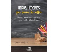Héros, héroïnes pas comme les autres: 10 récits d'enfants "atypiques" pour éveiller à la tolérance