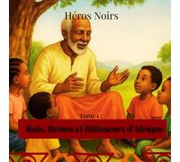 Héros Noirs: Rois, Reines et Bâtisseurs d'Afrique