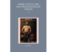 Herr Glück und das pädagogische Chaos
