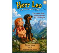 Herr Leo - ein Dobermann erzählt - Ein Sommer voller Abenteuer mitten in den Tiroler Alpen!