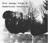 Herr Lounge Corps And Cadaverous Condition - The Breath Of A Bird