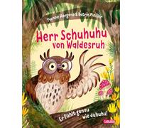 Herr Schuhuhu von Waldesruh: Er fühlt genau wie duhuhu! | Ein Bilderbuch über Empathie und Vorurteile I Mit viel Sprachwitz und lustigen Bildern ab 3 Jahren