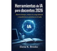 Herramientas de IA para docentes 2026: Ahorra tiempo, reduce tu carga laboral y transforma tu práctica en el aula