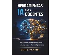 Herramientas de IA para docentes: Guía práctica de IA para planificar clases, motivar al aula y evaluar inteligentemente