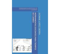 HERRAMIENTAS DOCENTES PARA TIEMPOS DE CAMBIO: ESTRATEGIAS DIDACTICAS, METODOLOGICAS Y DE ACOMPAÑAMIENTO QUE APOYAN LA PLANEACION ARGUMENTADA