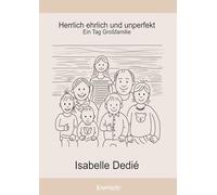 Herrlich ehrlich und unperfekt: (Ein Tag in der Großfamilie)
