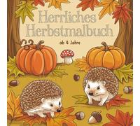 Herrliches Herbstmalbuch für Kinder ab 4 Jahren mit 50 bezaubernden Ausmalbildern