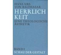Herrlichkeit. Eine theologische Ästhetik 1: Schau der Gestalt