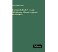 Herrmann Schrader's neueste Mittheilungen über die gesammte Wolldruckerei