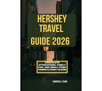 HERSHEY TRAVEL GUIDE 2026: CHOCOLATE ATTRACTIONS, FAMILY FUN, AND SMALL-TOWN PENNSYLVANIA CHARM