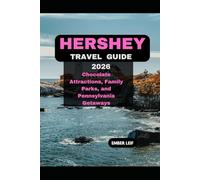 HERSHEY TRAVEL GUIDE 2026: CHOCOLATE ATTRACTIONS, FAMILY PARKS, AND PENNSYLVANIA GETAWAYS