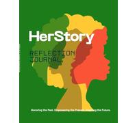 HerStory Reflection Journal: Honoring the Past. Empowering the Present. Inspiring the Future
