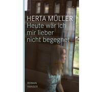 Herta Müller Heute wär ich mir lieber nicht begegnet (Copertina rigida)