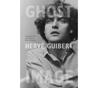 Herve Guibert Ghost Image (Tascabile)