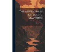 Hervey White The Adventures of Young Maverick (Copertina rigida)