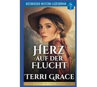 Herz Auf der Flucht: Historischer Western-Liebesroman