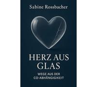 Herz aus Glas - Wege aus der Co-Abhängigkeit