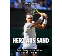 Herz aus Sand: Die Biografie über Rafael Nadal. Komplett in Farbe