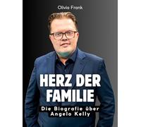 Herz der Familie: Die Biografie über Angelo Kelly. Hochwertige Hardcoverausgabe