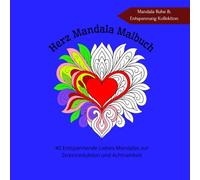 Herz Mandala Malbuch: 40 Entspannende Liebes-Mandalas zur Stressreduktion und Achtsamkeit. Mandala Ruhe & Entspannung Kollektion