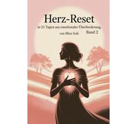 Herz-Reset - in 21 Tagen raus aus emotionaler Überforderung: Ein sanftes Selbsthilfe-Programm für mehr innere Stärke, Mitgefühl und emotionale Balance