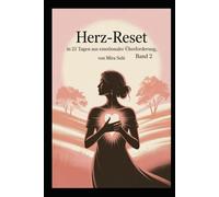 Herz-Reset - in 21 Tagen raus aus emotionaler Überforderung: Ein sanftes Selbsthilfe-Programm für mehr innere Stärke, Mitgefühl und emotionale Balance